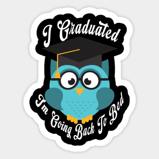 I Graduated Can I Go Back To Bed Sticker